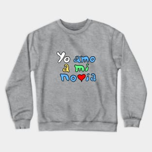 Yo amo a mi novia - I Love My Girlfriend Crewneck Sweatshirt